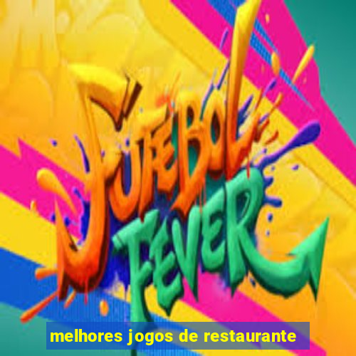 melhores jogos de restaurante