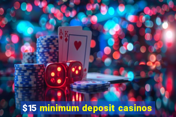 $15 minimum deposit casinos