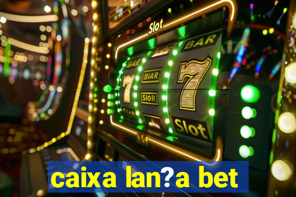 caixa lan?a bet