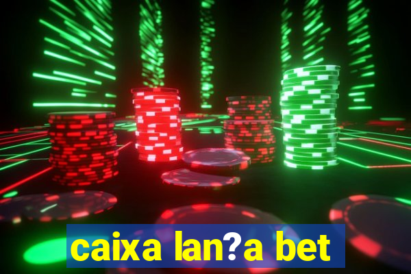 caixa lan?a bet