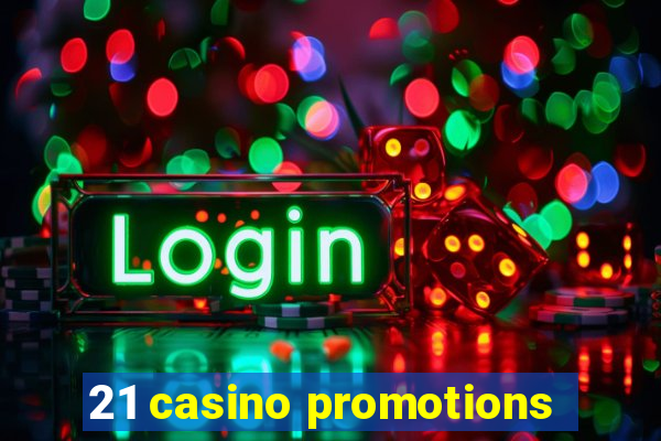 21 casino promotions