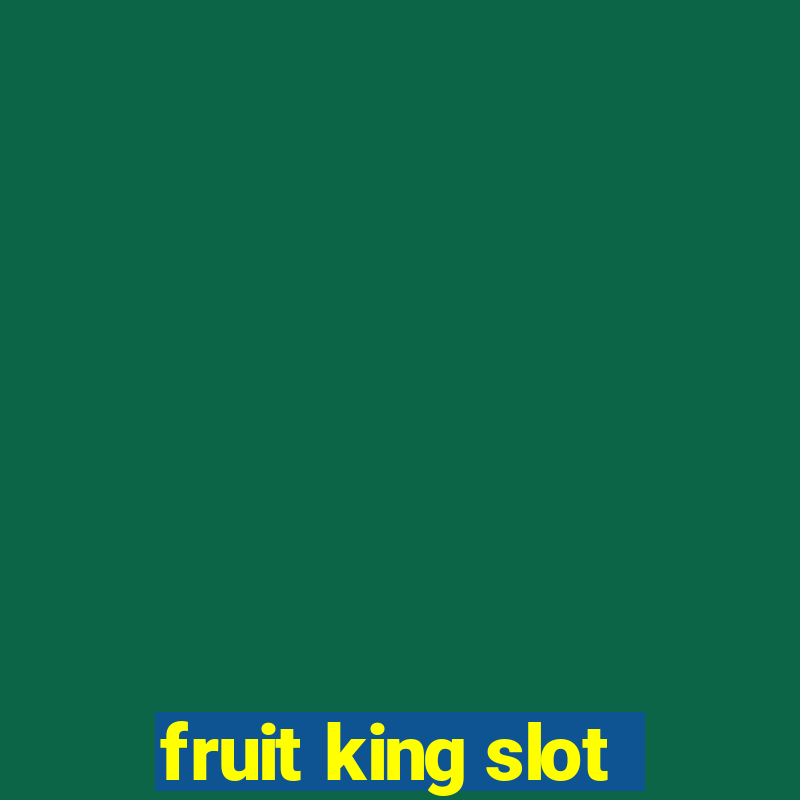 fruit king slot