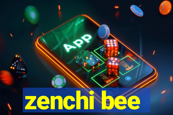 zenchi bee