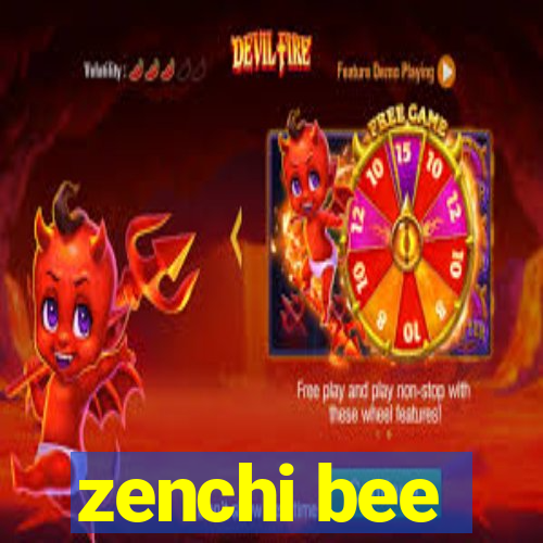 zenchi bee