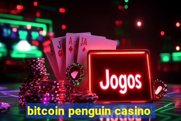 bitcoin penguin casino