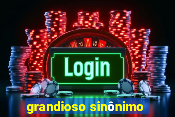 grandioso sinônimo