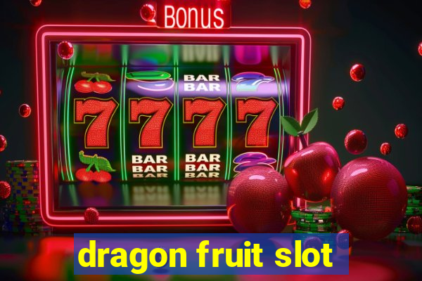 dragon fruit slot