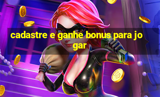 cadastre e ganhe bonus para jogar