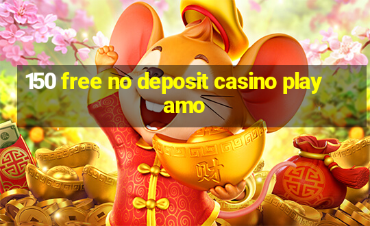 150 free no deposit casino playamo