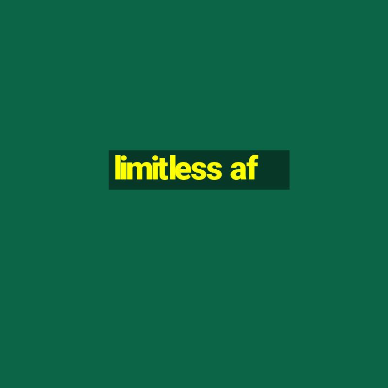 limitless af