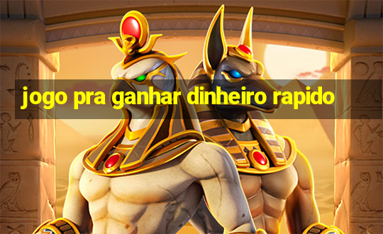 jogo pra ganhar dinheiro rapido