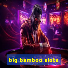 big bamboo slots