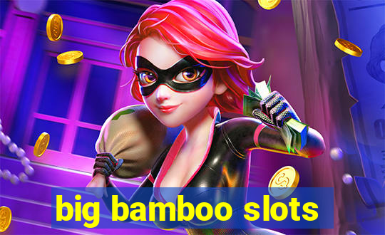 big bamboo slots