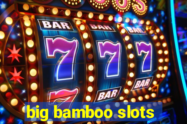 big bamboo slots