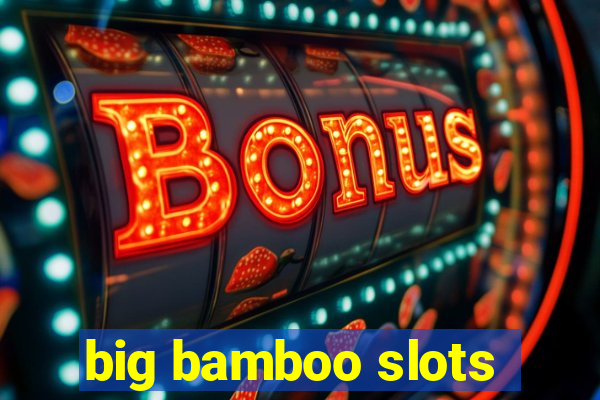 big bamboo slots