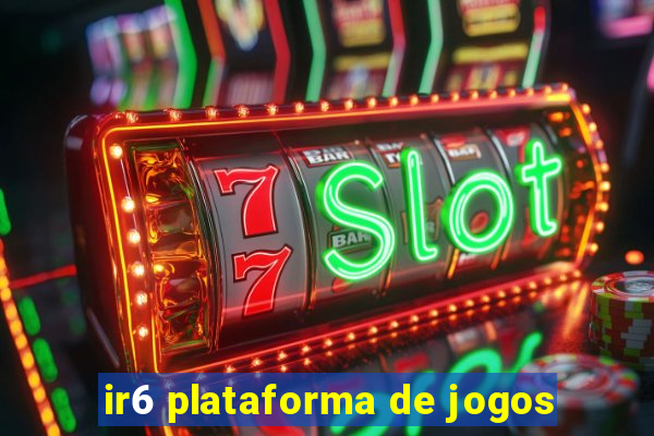 ir6 plataforma de jogos