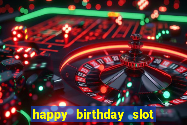 happy birthday slot machine meme