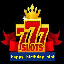 happy birthday slot machine meme