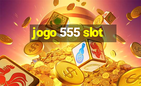 jogo 555 slot