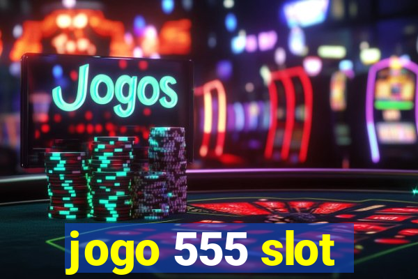 jogo 555 slot