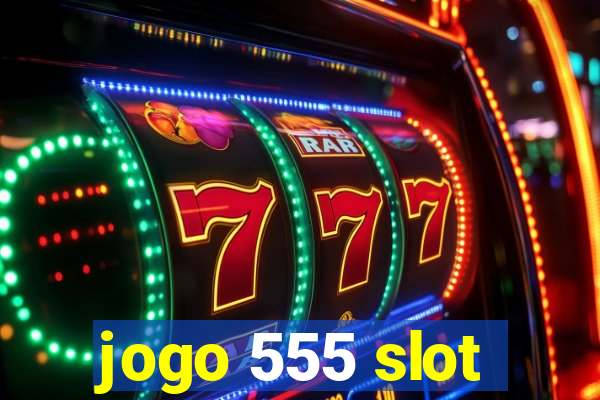 jogo 555 slot