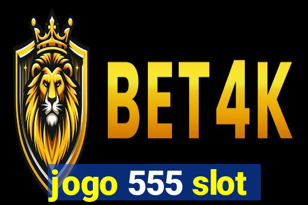 jogo 555 slot