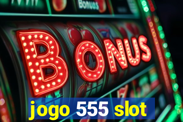 jogo 555 slot