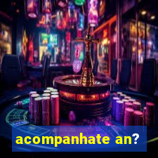 acompanhate an?