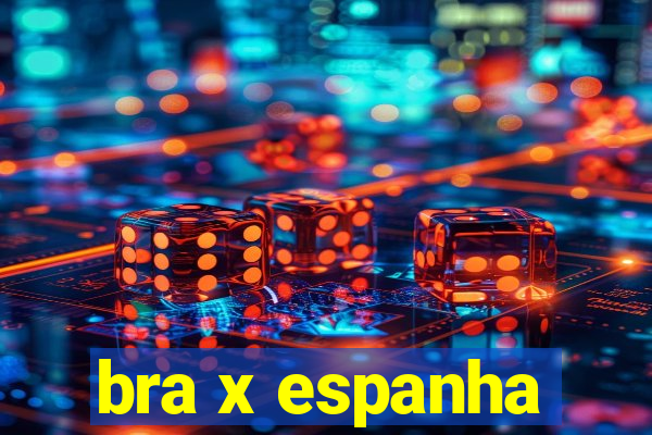 bra x espanha