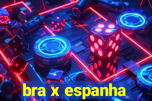 bra x espanha