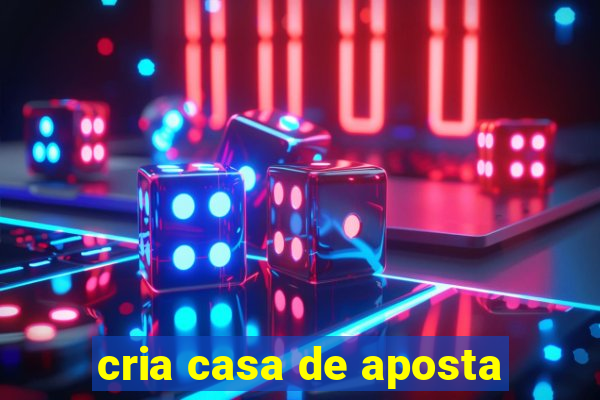 cria casa de aposta