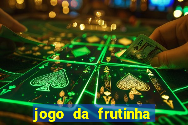 jogo da frutinha que paga dinheiro