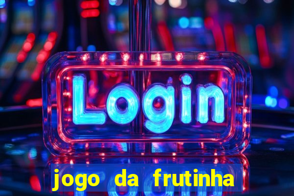 jogo da frutinha que paga dinheiro