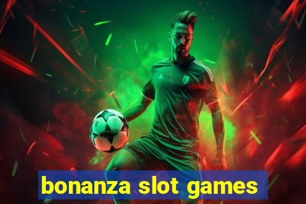 bonanza slot games