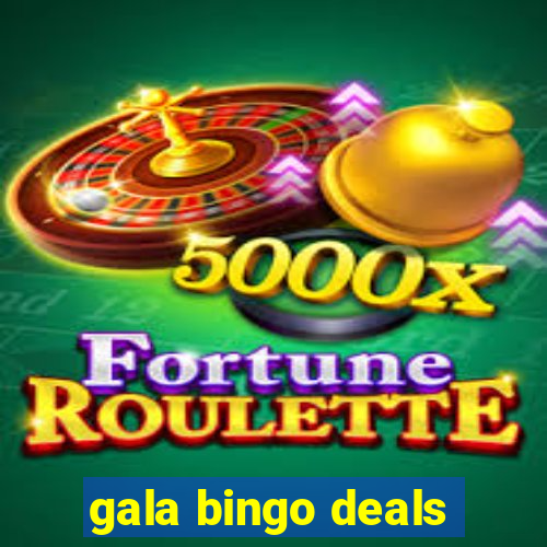 gala bingo deals