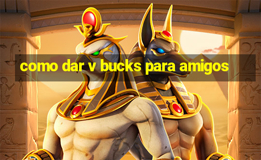 como dar v bucks para amigos