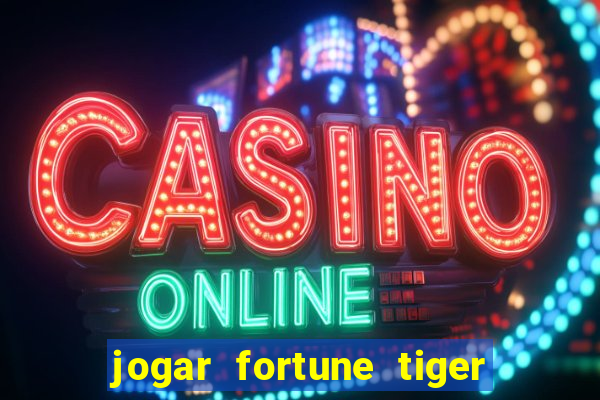 jogar fortune tiger de gra?a