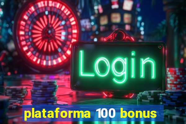 plataforma 100 bonus