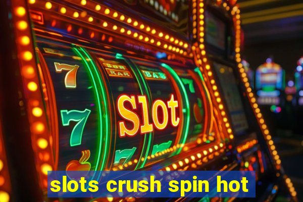 slots crush spin hot