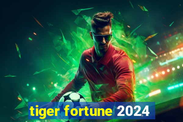 tiger fortune 2024