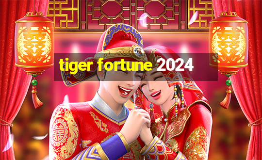 tiger fortune 2024