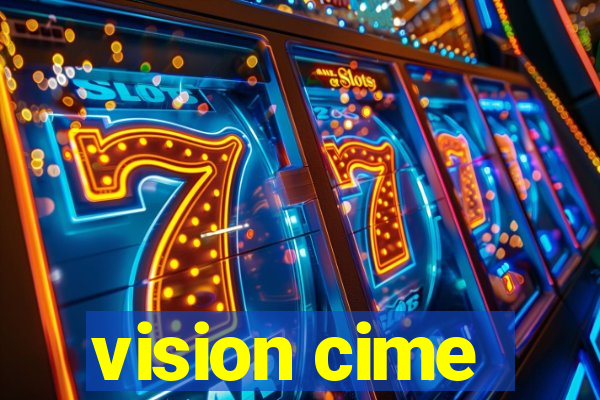 vision cime