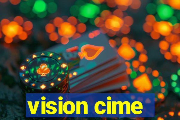 vision cime