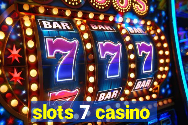 slots 7 casino