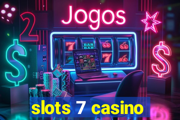 slots 7 casino