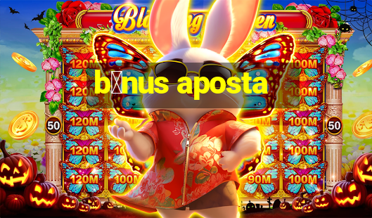 b么nus aposta