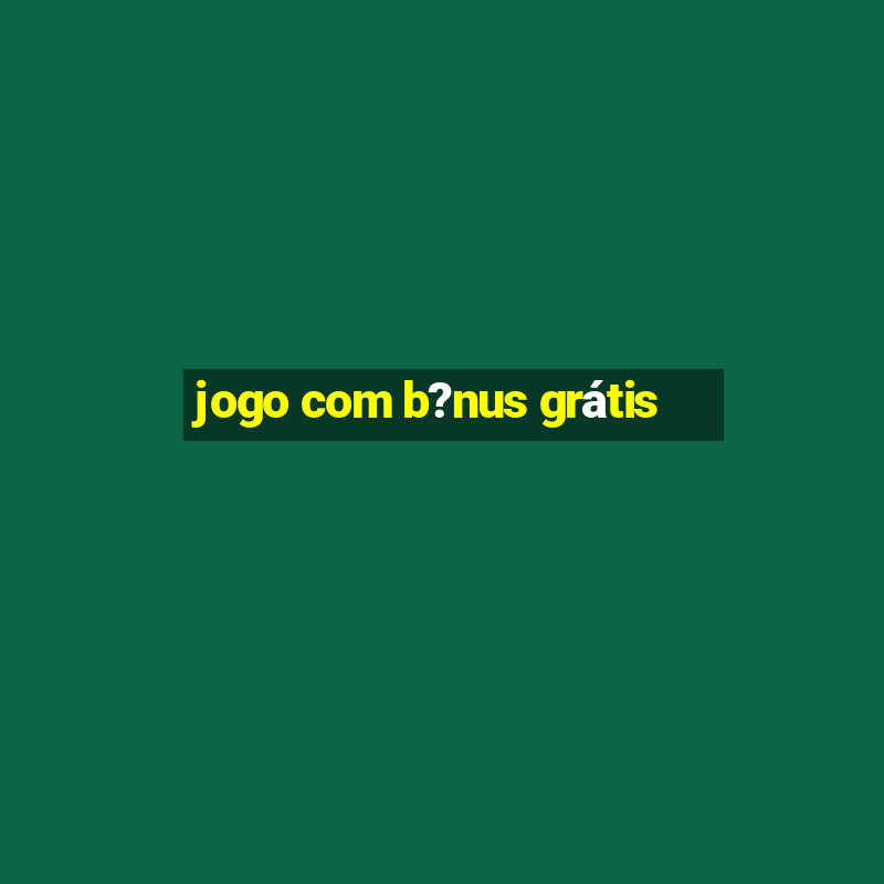 jogo com b?nus grátis