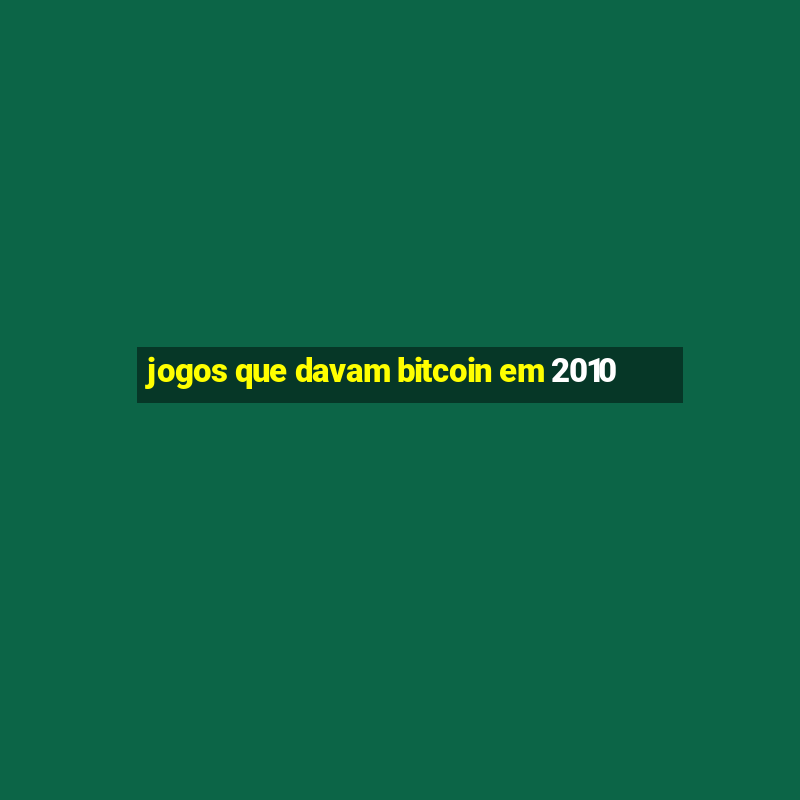 jogos que davam bitcoin em 2010