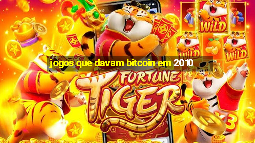 jogos que davam bitcoin em 2010