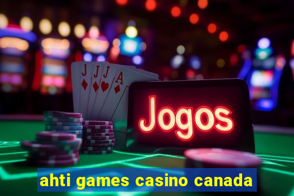 ahti games casino canada